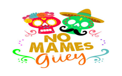 NO MAMES GÜEY